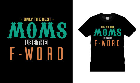 Best Moms Use the F Word T Shirt Design Review