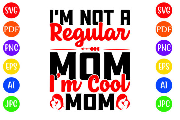 I'm Not a Regular Mom I'm Cool Mom