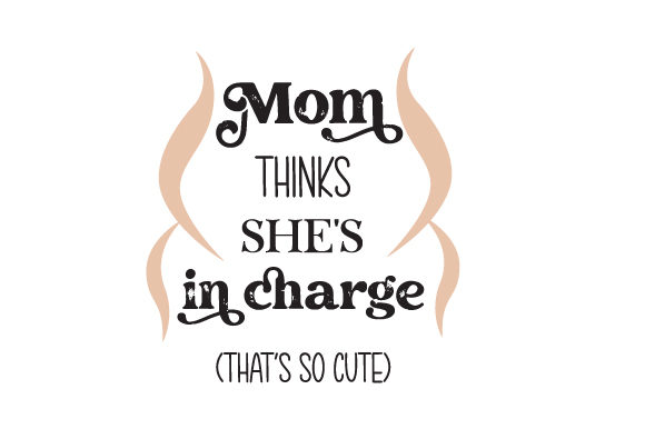 Mom Thinks She's in Charge – That's So Cute