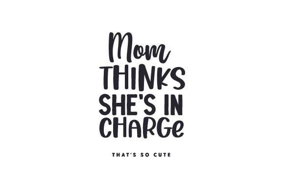 Mom Thinks She’s in Charge – That’s So Cute
